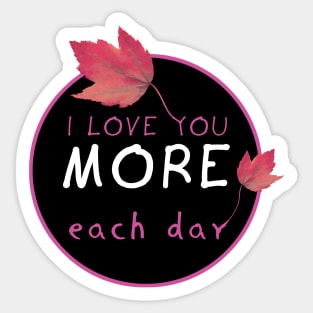 I Love you more each day Sticker